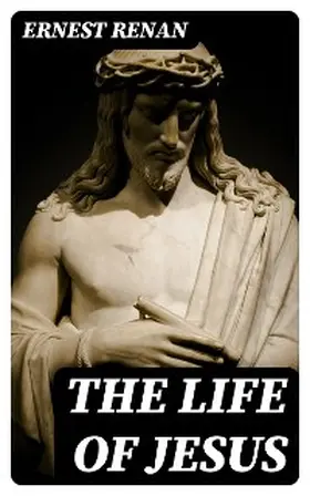 Renan |  The Life of Jesus | eBook | Sack Fachmedien