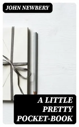 Newbery |  A Little Pretty Pocket-book | eBook | Sack Fachmedien