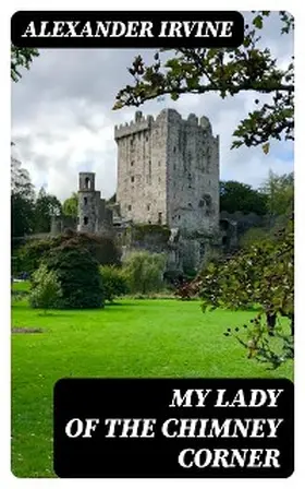 Irvine |  My Lady of the Chimney Corner | eBook | Sack Fachmedien