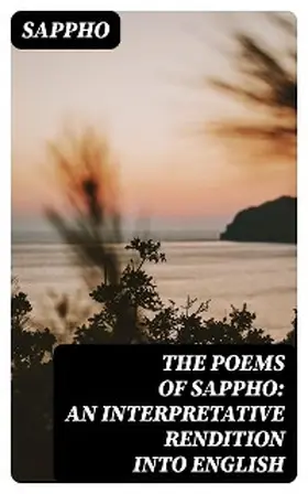 Sappho |  The Poems of Sappho: An Interpretative Rendition into English | eBook | Sack Fachmedien