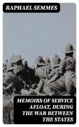 Semmes |  Memoirs of Service Afloat, During the War Between the States | eBook | Sack Fachmedien