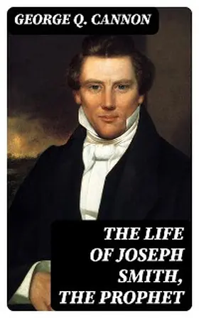 Cannon |  The Life of Joseph Smith, the Prophet | eBook | Sack Fachmedien