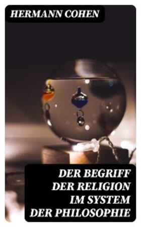 Cohen |  Der Begriff der Religion im System der Philosophie | eBook | Sack Fachmedien