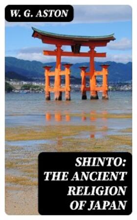 Aston |  Shinto: The ancient religion of Japan | eBook | Sack Fachmedien