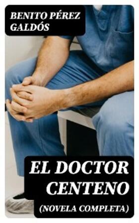Pérez Galdós |  El Doctor Centeno (novela completa) | eBook | Sack Fachmedien
