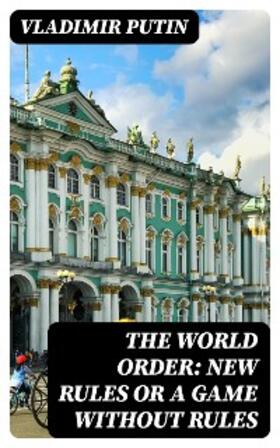 Putin |  The World Order: New Rules or a Game without Rules | eBook | Sack Fachmedien