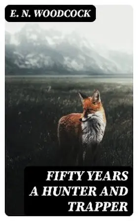 Woodcock / Harding |  Fifty Years a Hunter and Trapper | eBook | Sack Fachmedien
