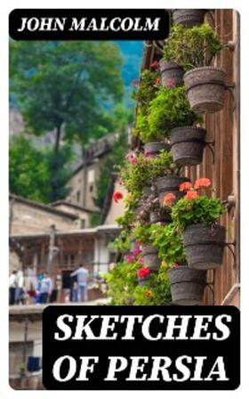 Malcolm |  Sketches of Persia | eBook | Sack Fachmedien