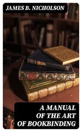 Nicholson |  A Manual of the Art of Bookbinding | eBook | Sack Fachmedien