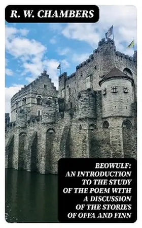Chambers |  Beowulf: An Introduction to the Study of the Poem with a Discussion of the Stories of Offa and Finn | eBook | Sack Fachmedien