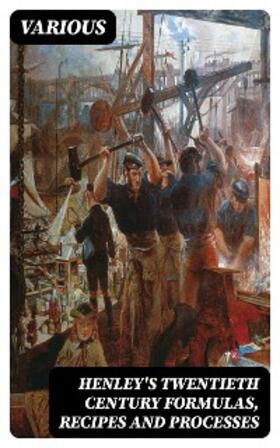 Hiscox |  Henley's Twentieth Century Formulas, Recipes and Processes | eBook | Sack Fachmedien