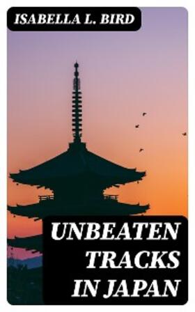 Bird |  Unbeaten Tracks in Japan | eBook | Sack Fachmedien