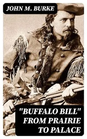 Burke |  "Buffalo Bill" from Prairie to Palace | eBook | Sack Fachmedien