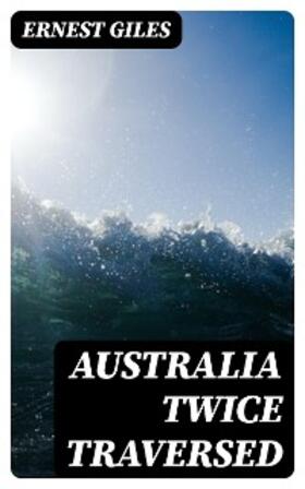 Giles |  Australia Twice Traversed | eBook | Sack Fachmedien