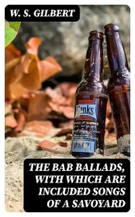 Gilbert |  The Bab Ballads, with Which Are Included Songs of a Savoyard | eBook | Sack Fachmedien