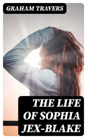 Travers |  The Life of Sophia Jex-Blake | eBook | Sack Fachmedien