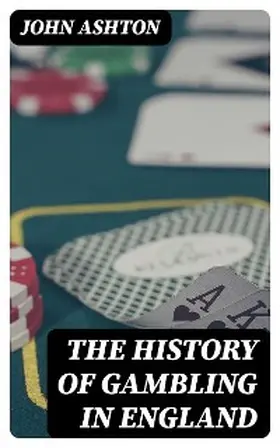 Ashton |  The History of Gambling in England | eBook | Sack Fachmedien