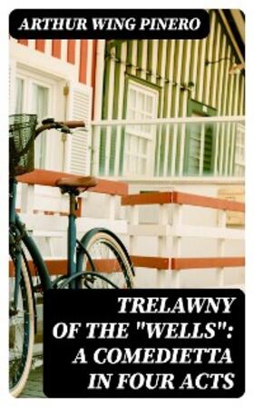 Pinero |  Trelawny of The "Wells": A Comedietta in Four Acts | eBook | Sack Fachmedien