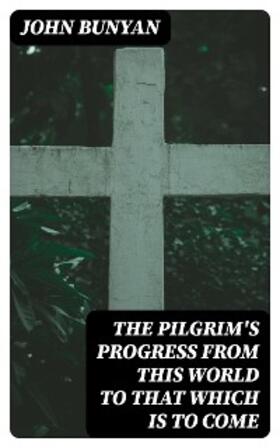 Bunyan |  The Pilgrim's Progress from this world to that which is to come | eBook | Sack Fachmedien