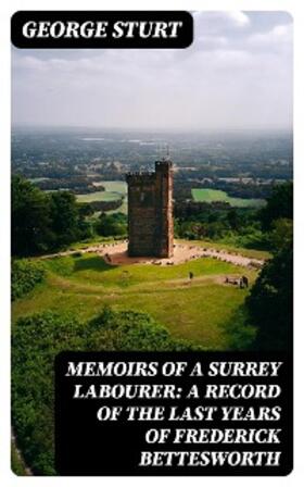 Sturt |  Memoirs of a Surrey Labourer: A Record of the Last Years of Frederick Bettesworth | eBook | Sack Fachmedien