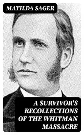 Sager |  A Survivor's Recollections of the Whitman Massacre | eBook | Sack Fachmedien