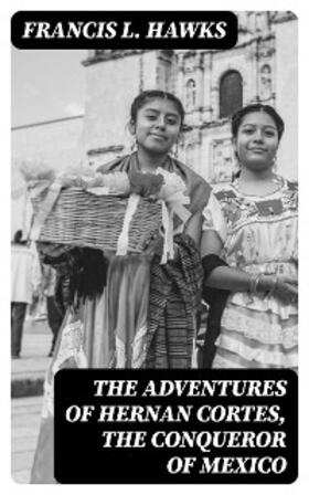Hawks |  The adventures of Hernan Cortes, the conqueror of Mexico | eBook | Sack Fachmedien