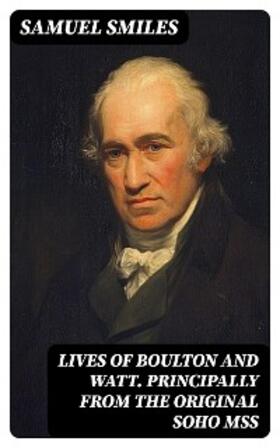 Smiles |  Lives of Boulton and Watt. Principally from the Original Soho Mss | eBook | Sack Fachmedien