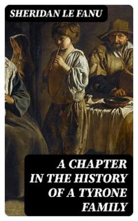 Le Fanu |  A Chapter in the History of a Tyrone Family | eBook | Sack Fachmedien