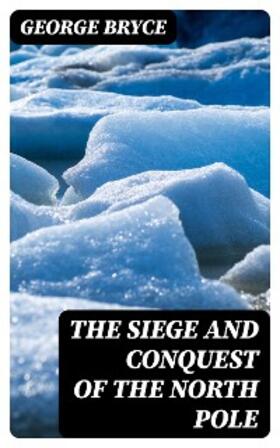 Bryce | The Siege and Conquest of the North Pole | E-Book | www.sack.de