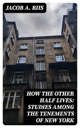 Riis |  How the Other Half Lives: Studies Among the Tenements of New York | eBook | Sack Fachmedien