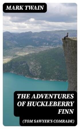Twain |  The Adventures of Huckleberry Finn (Tom Sawyer's Comrade) | eBook | Sack Fachmedien