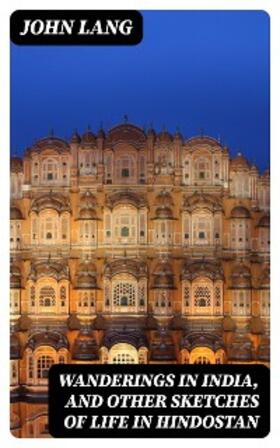 Lang |  Wanderings in India, and Other Sketches of Life in Hindostan | eBook | Sack Fachmedien
