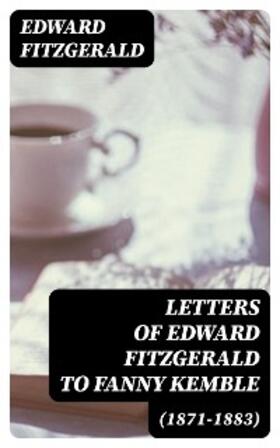 Fitzgerald / Wright |  Letters of Edward FitzGerald to Fanny Kemble (1871-1883) | eBook | Sack Fachmedien