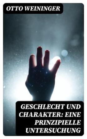 Weininger |  Geschlecht und Charakter: Eine prinzipielle Untersuchung | eBook | Sack Fachmedien