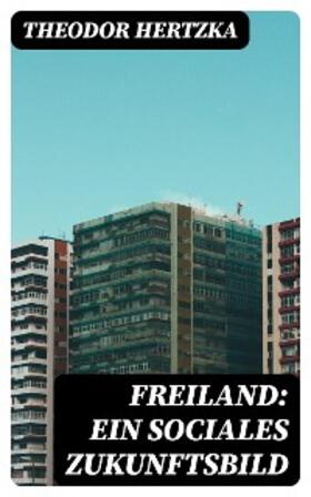 Hertzka | Freiland: Ein sociales Zukunftsbild | E-Book | sack.de
