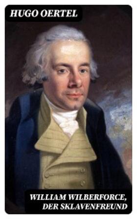 Oertel |  William Wilberforce, der Sklavenfreund | eBook | Sack Fachmedien