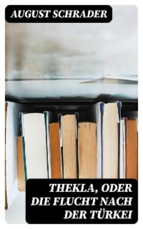 Schrader |  Thekla, oder die Flucht nach der Türkei | eBook | Sack Fachmedien