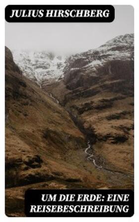 Hirschberg |  Um die Erde: Eine Reisebeschreibung | eBook | Sack Fachmedien