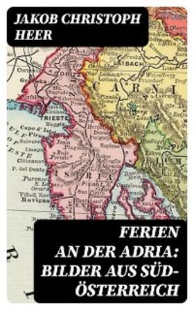 Heer |  Ferien an der Adria: Bilder aus Süd-Österreich | eBook | Sack Fachmedien