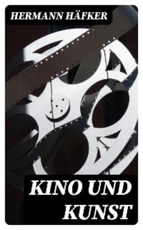 Häfker |  Kino und Kunst | eBook | Sack Fachmedien