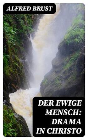 Brust |  Der ewige Mensch: Drama in Christo | eBook | Sack Fachmedien