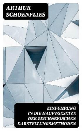 Schoenflies |  Einführung in die Hauptgesetze der Zeichnerischen Darstellungsmethoden | eBook | Sack Fachmedien