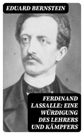 Bernstein |  Ferdinand Lassalle: Eine Würdigung des Lehrers und Kämpfers | eBook | Sack Fachmedien