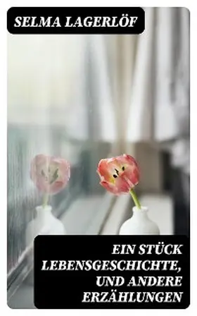 Lagerlöf |  Ein Stück Lebensgeschichte, und andere Erzählungen | eBook | Sack Fachmedien