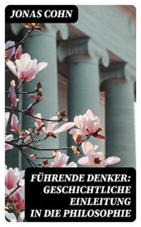 Cohn |  Führende Denker: Geschichtliche Einleitung in die Philosophie | eBook | Sack Fachmedien