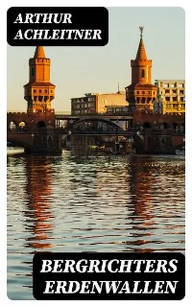 Achleitner |  Bergrichters Erdenwallen | eBook | Sack Fachmedien