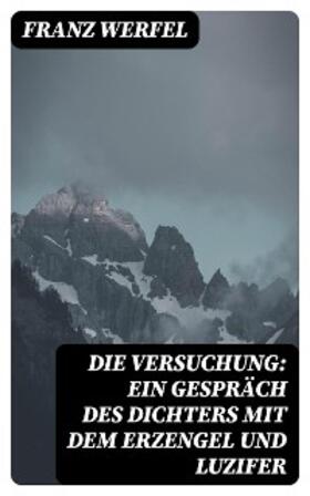 Werfel |  Die Versuchung: Ein Gespräch des Dichters mit dem Erzengel und Luzifer | eBook | Sack Fachmedien
