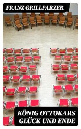 Grillparzer |  König Ottokars Glück und Ende | eBook | Sack Fachmedien