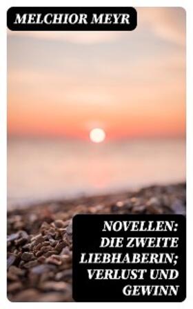 Meyr |  Novellen: Die zweite Liebhaberin; Verlust und Gewinn | eBook | Sack Fachmedien
