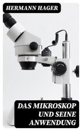 Hager |  Das Mikroskop und seine Anwendung | eBook | Sack Fachmedien